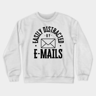 Easily Distracted by Emails Crewneck Sweatshirt